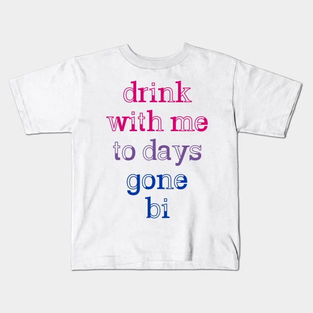 Drink With Me To Days Gone Bi Kids T-Shirt by byebyesally